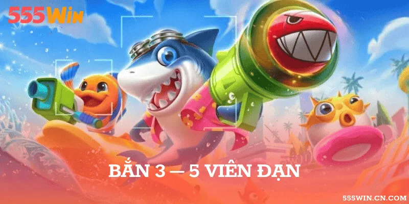 Liên tục 3-5 viên để hạ gục, mang về xu vàng lớn