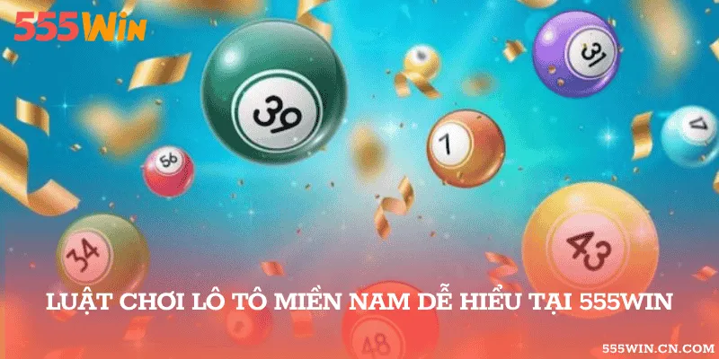Luật chơi lô tô miền nam dễ hiểu tại 555WIN