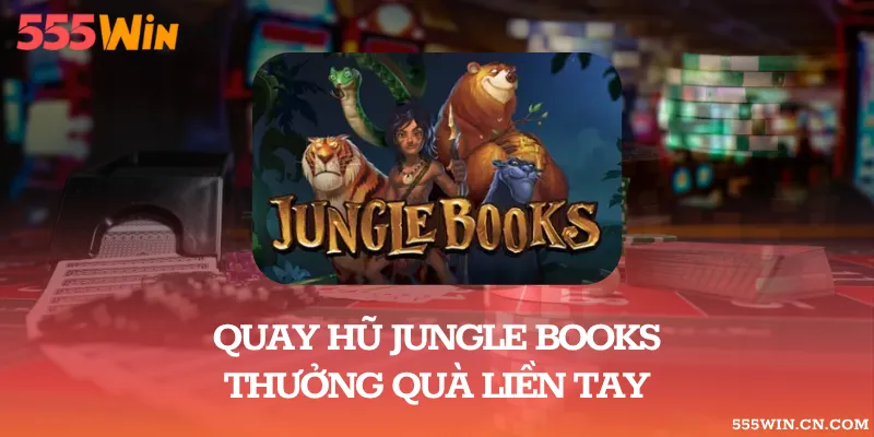 Quay Hũ Jungle Books Thưởng Quà Liền Tay