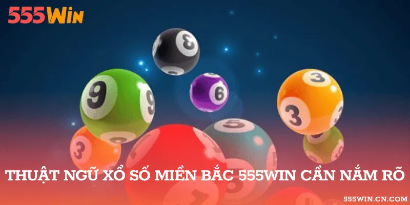 Thuật ngữ xổ số miền Bắc 555WIN cần nắm rõ