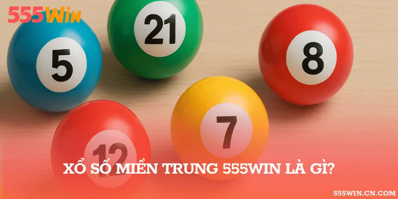 Xổ số miền Trung 555WIN là gì?